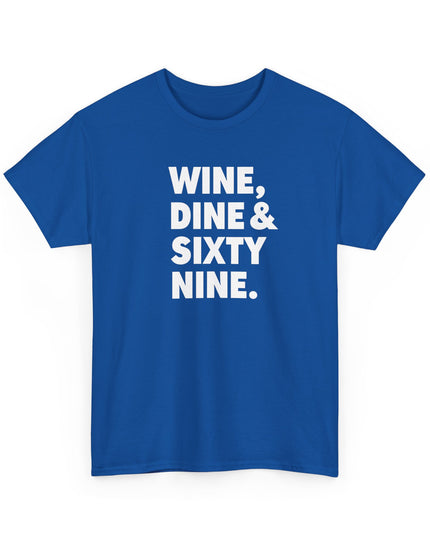 Wine Dine and Sixty Nine Humor Funny Shirt Joke T-Shirt Men Women Humorous Novelty T-Shirt Adults