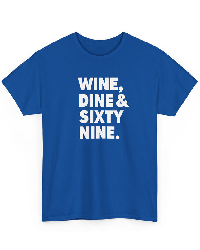 Wine Dine and Sixty Nine Humor Funny Shirt Joke T-Shirt Men Women Humorous Novelty T-Shirt Adults
