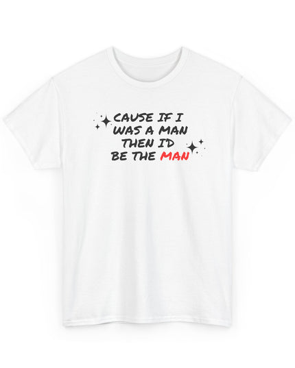 Cause If I Was The Man I'd Be The Man Shirt, Women Empowerment, I'd Be The Man, Swifty Shirt, Concert Shirt