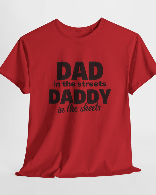 Dad in the Streets Daddy in the Sheets Shirt, Funny Dad Shirt, Mens Funny Tshirts, Funny Mens Gift, Gift for Father, Gift for Husband