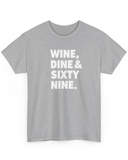 Wine Dine and Sixty Nine Humor Funny Shirt Joke T-Shirt Men Women Humorous Novelty T-Shirt Adults