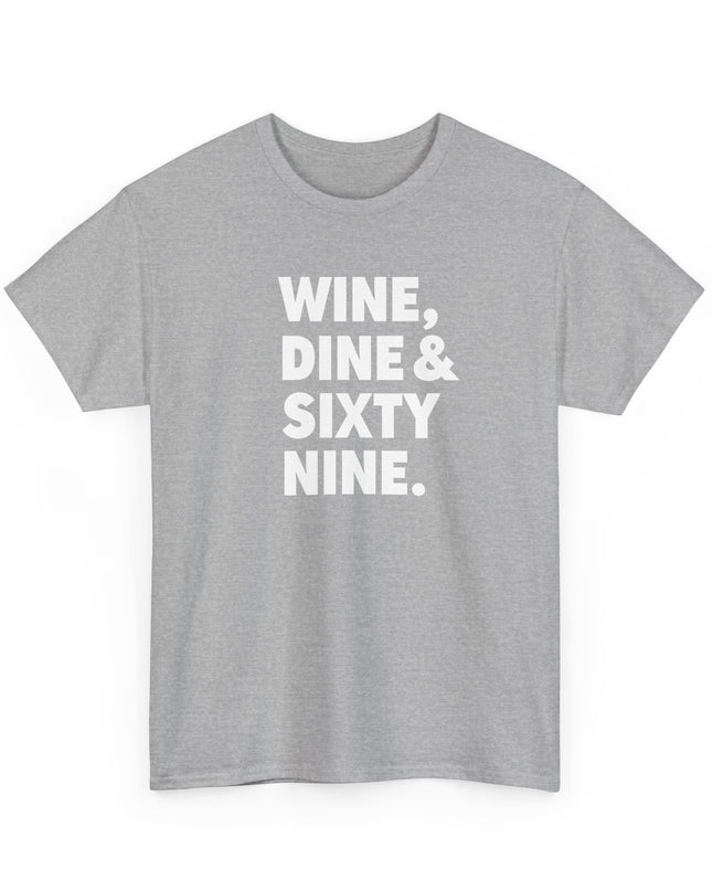 Wine Dine and Sixty Nine Humor Funny Shirt Joke T-Shirt Men Women Humorous Novelty T-Shirt Adults
