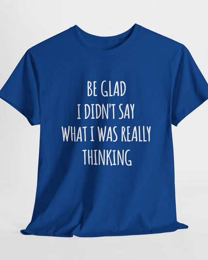 Sarcastic Glad I Didn't Say Really Thinking, Sarcasm Shirt, Funny Joke Humor T-Shirt, Gift Funny Sarcastic Shirts for Him or Her