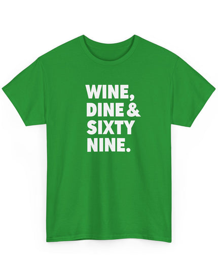 Wine Dine and Sixty Nine Humor Funny Shirt Joke T-Shirt Men Women Humorous Novelty T-Shirt Adults