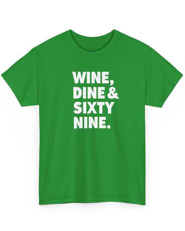Wine Dine and Sixty Nine Humor Funny Shirt Joke T-Shirt Men Women Humorous Novelty T-Shirt Adults