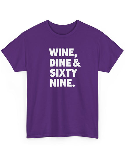 Wine Dine and Sixty Nine Humor Funny Shirt Joke T-Shirt Men Women Humorous Novelty T-Shirt Adults