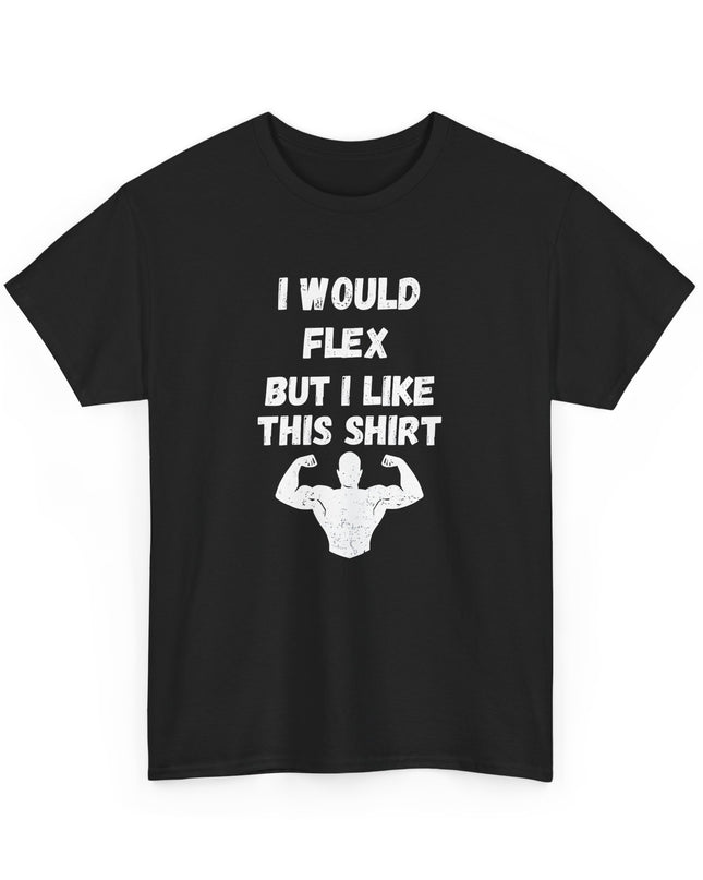 I Would Flex But I Like This Shirt - Gift for Fitness Lovers, Gym Humor, Muscle Shirt Joke, Funny Gym Shirt. Workout Shirt