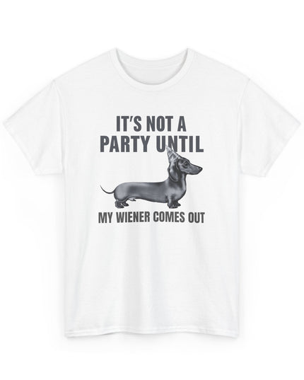 Not A Party Until, Wiener Comes Out, Funny Dachshund Shirt, Funny Mens Shirt, Dog Shirts, Dachshund Lover, Funny Shirts