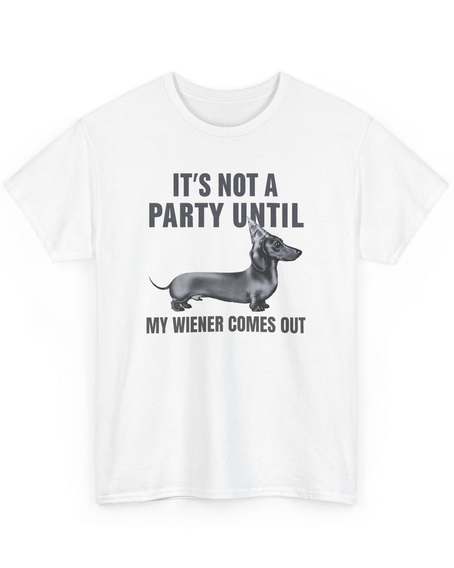 Not A Party Until, Wiener Comes Out, Funny Dachshund Shirt, Funny Mens Shirt, Dog Shirts, Dachshund Lover, Funny Shirts