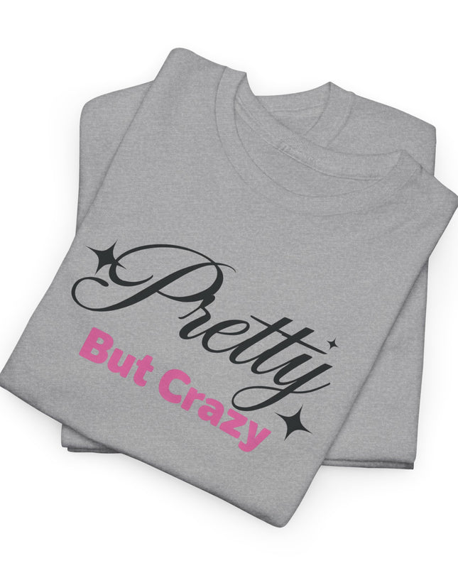 "Pretty But Crazy" Women's Funny T-Shirt – Sassy, Bold & Confident Statement Tee, Sarcastic Shirt Fun Shirt Funny Shirt Funny Quotes