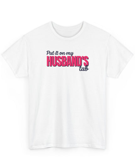 Put it on my HUSBAND'S tab Joke Shirt, Great Gift for Wives, Funny Quote Tee for Women, Sarcasm Tee, Wife Gift shirt, Humor Shirt Wife,