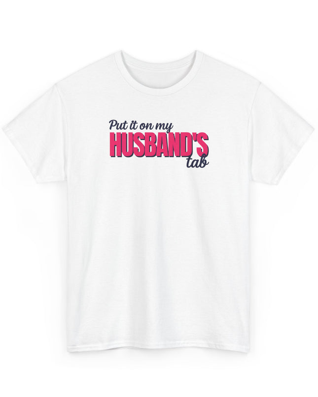 Put it on my HUSBAND'S tab Joke Shirt, Great Gift for Wives, Funny Quote Tee for Women, Sarcasm Tee, Wife Gift shirt, Humor Shirt Wife,