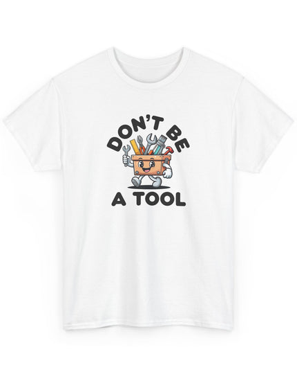 Don't Be A Tool Shirt, Dad Joke Shirt, Father Tools, Handy Man Tee, Fathers Day Gift, Husband Gift, Funny Men's Shirt, Funny Dad Gift