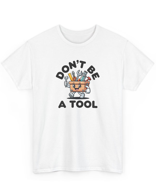 Don't Be A Tool Shirt, Dad Joke Shirt, Father Tools, Handy Man Tee, Fathers Day Gift, Husband Gift, Funny Men's Shirt, Funny Dad Gift