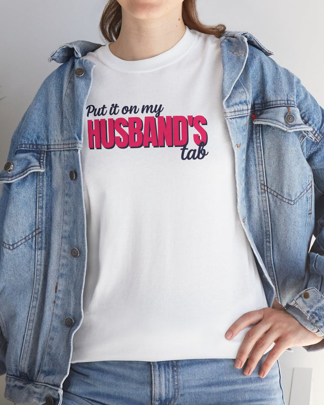 Put it on my HUSBAND'S tab Joke Shirt, Great Gift for Wives, Funny Quote Tee for Women, Sarcasm Tee, Wife Gift shirt, Humor Shirt Wife,