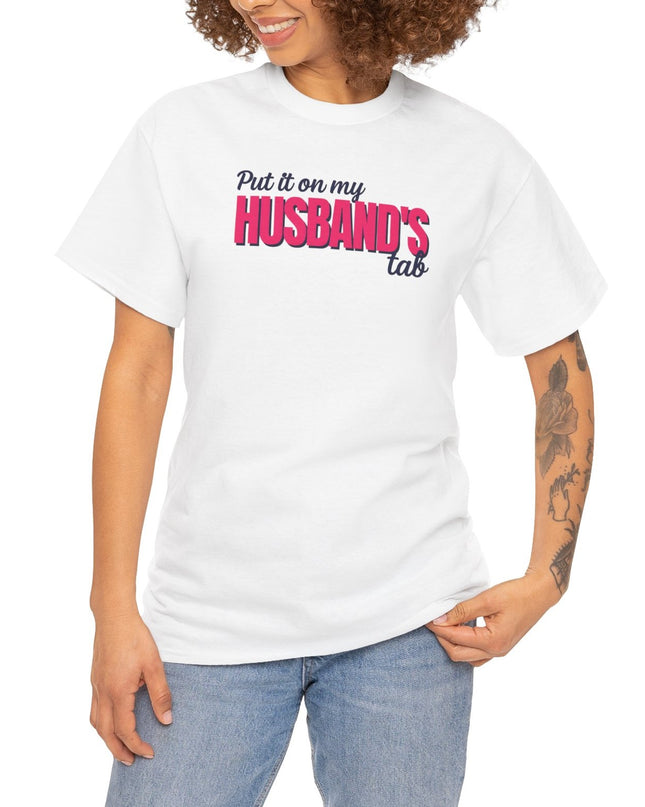 Put it on my HUSBAND'S tab Joke Shirt, Great Gift for Wives, Funny Quote Tee for Women, Sarcasm Tee, Wife Gift shirt, Humor Shirt Wife,