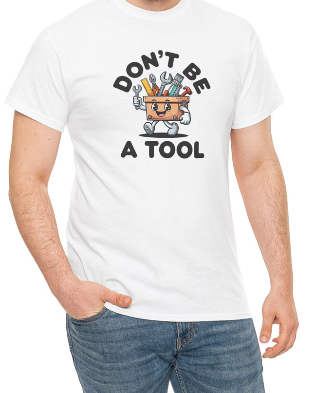 Don't Be A Tool Shirt, Dad Joke Shirt, Father Tools, Handy Man Tee, Fathers Day Gift, Husband Gift, Funny Men's Shirt, Funny Dad Gift