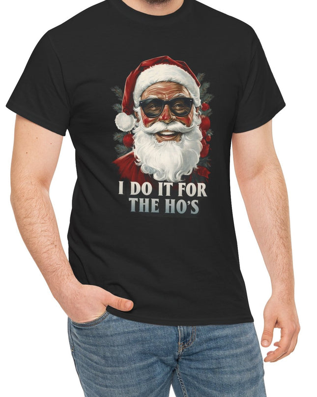 Do It For The Ho's Santa Funny Joke Shirt, Adult Humor, Funny Christmas Santa T-Shirt, Holiday Tee, Men's Joke Shirt