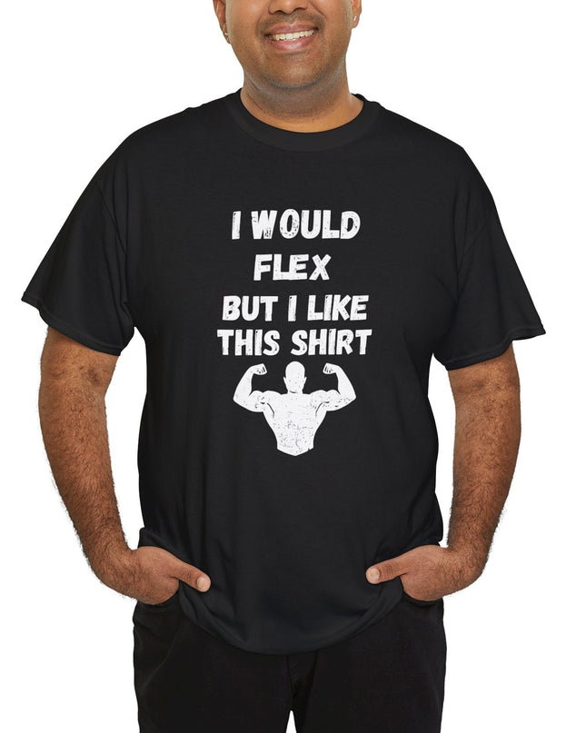 I Would Flex But I Like This Shirt - Gift for Fitness Lovers, Gym Humor, Muscle Shirt Joke, Funny Gym Shirt. Workout Shirt