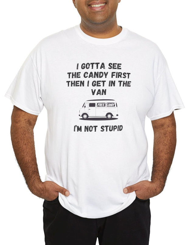 I'm Not Stupid Show Me the Candy First Funny T-shirt Offensive Shirt Joke Graphic T-Shirts Crazy Shirts for Men Women Teens Novelty Tee