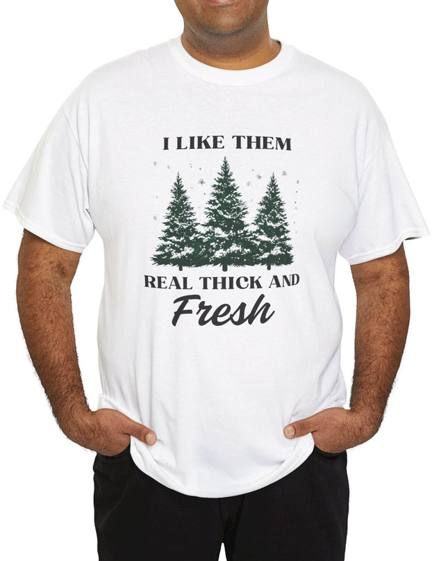 Like Them Real Thick and Fresh Funny Christmas Holiday Shirt Joke Novelty Ugly Christmas Sweaters For Men Women T-Shirt